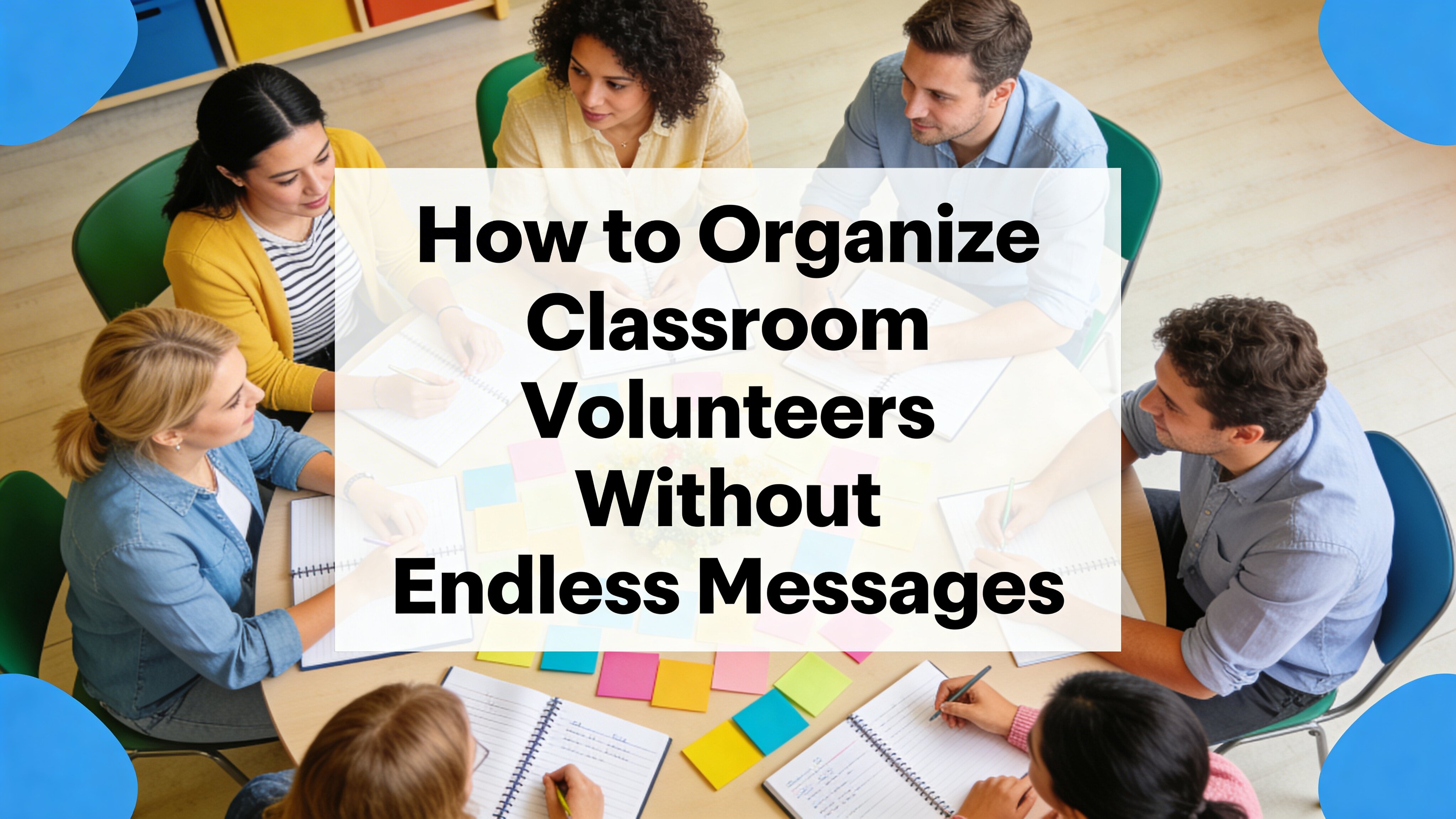 How to Organize Classroom Volunteers Without Endless Messages